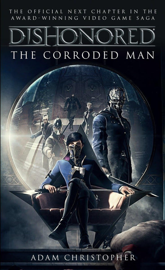 Dishonored - The Corroded Man (Video Game Saga) (shelf worn) by Christopher, Adam