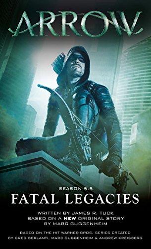 Arrow: Fatal Legacies (slight tanning) by James R.Tuck