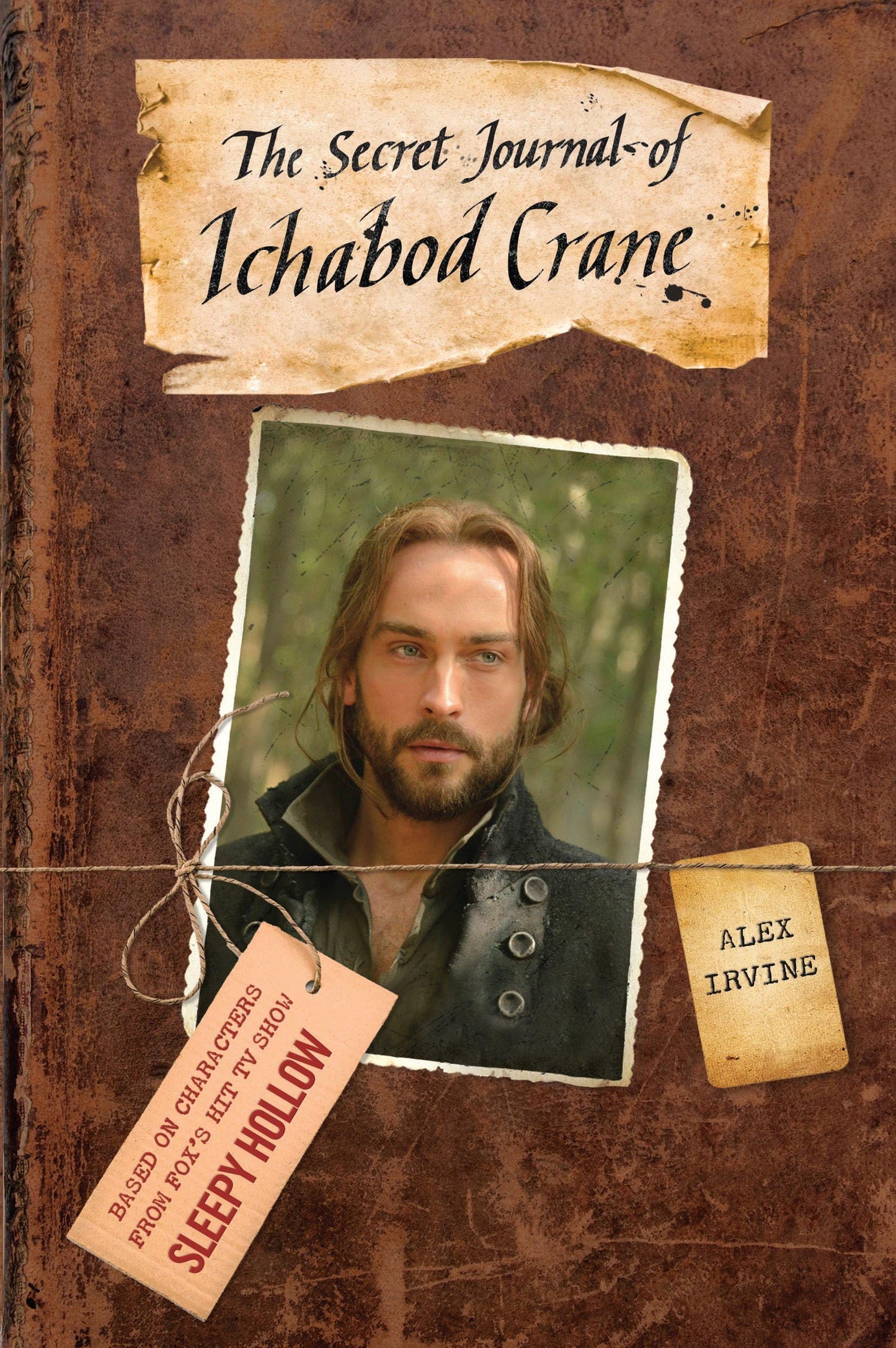 Sleepy Hollow: The Secret Journal Of Ichabod Crane by Alex Irving