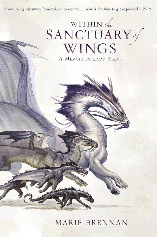 Within the Sanctuary of Wings: A Memoir by Lady Trent (A Natural History of Dragons 5) by Marie Brennan