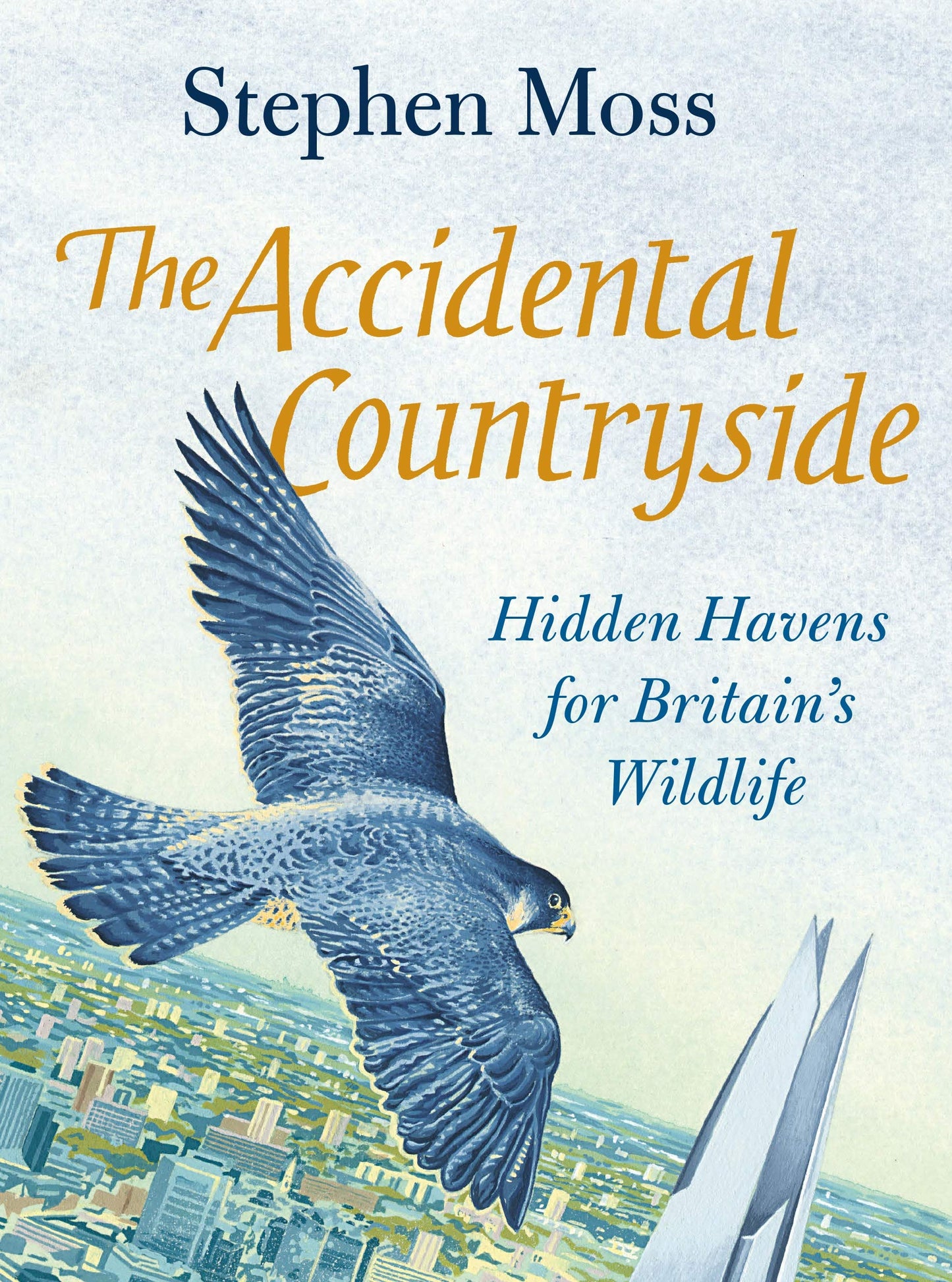 Accidental Countryside: Hidden Havens for Britain's Wildlife by Stephen Moss