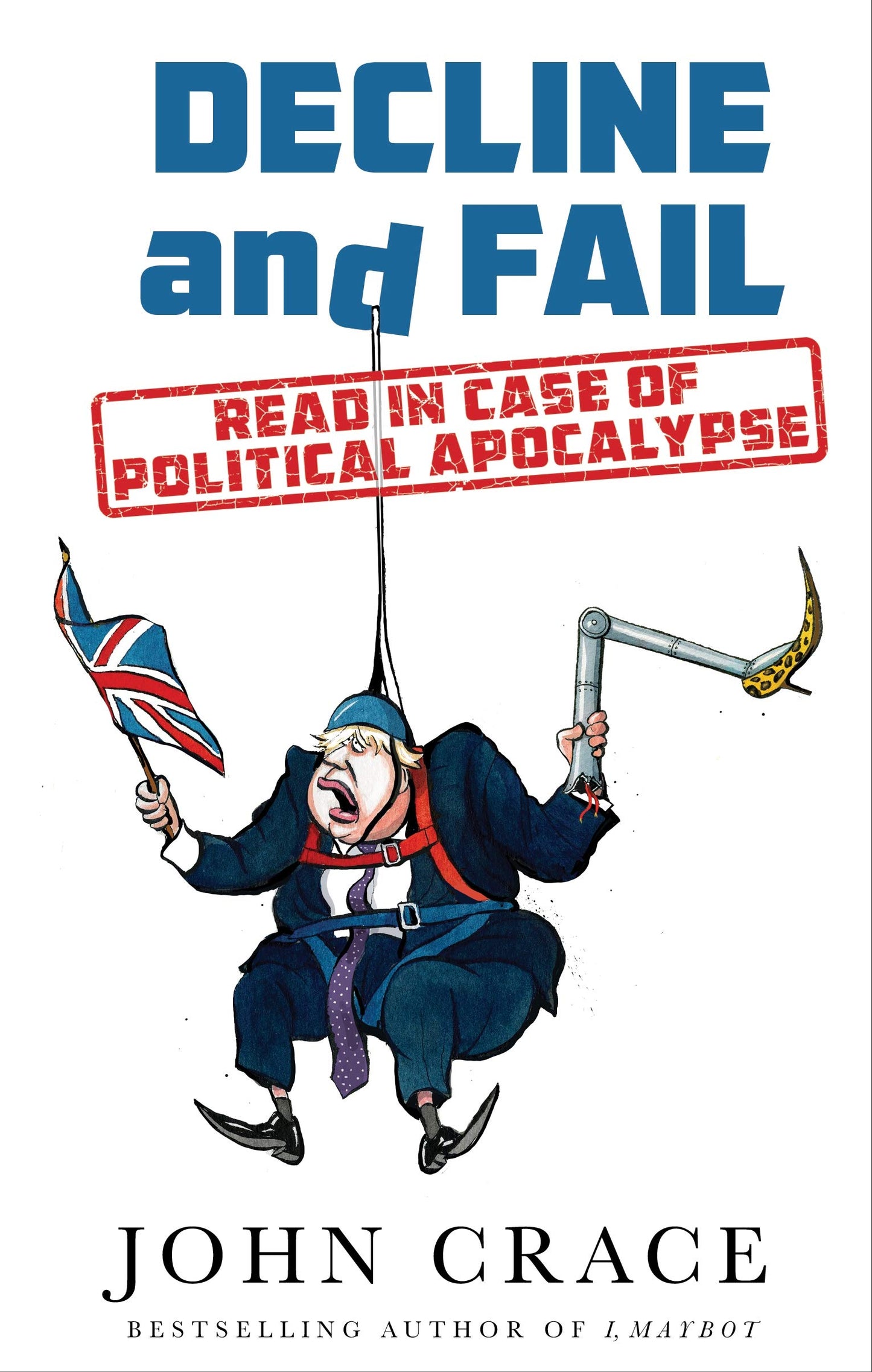 Decline & Fall: Read in Case of Political Apocalypse by John Crace