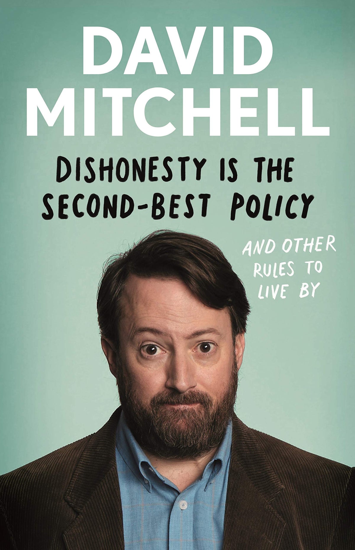 Dishonesty Is The Second-Best Policy & other rules to live by by David Mitchell