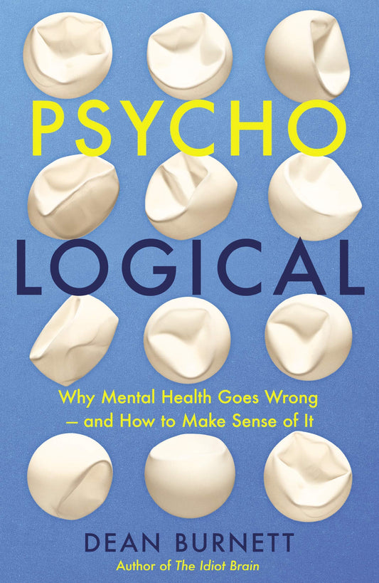 Psycho-Logical: Why Mental Health Goes Wrong  & How to Make Sense of It by Burnett, Dean