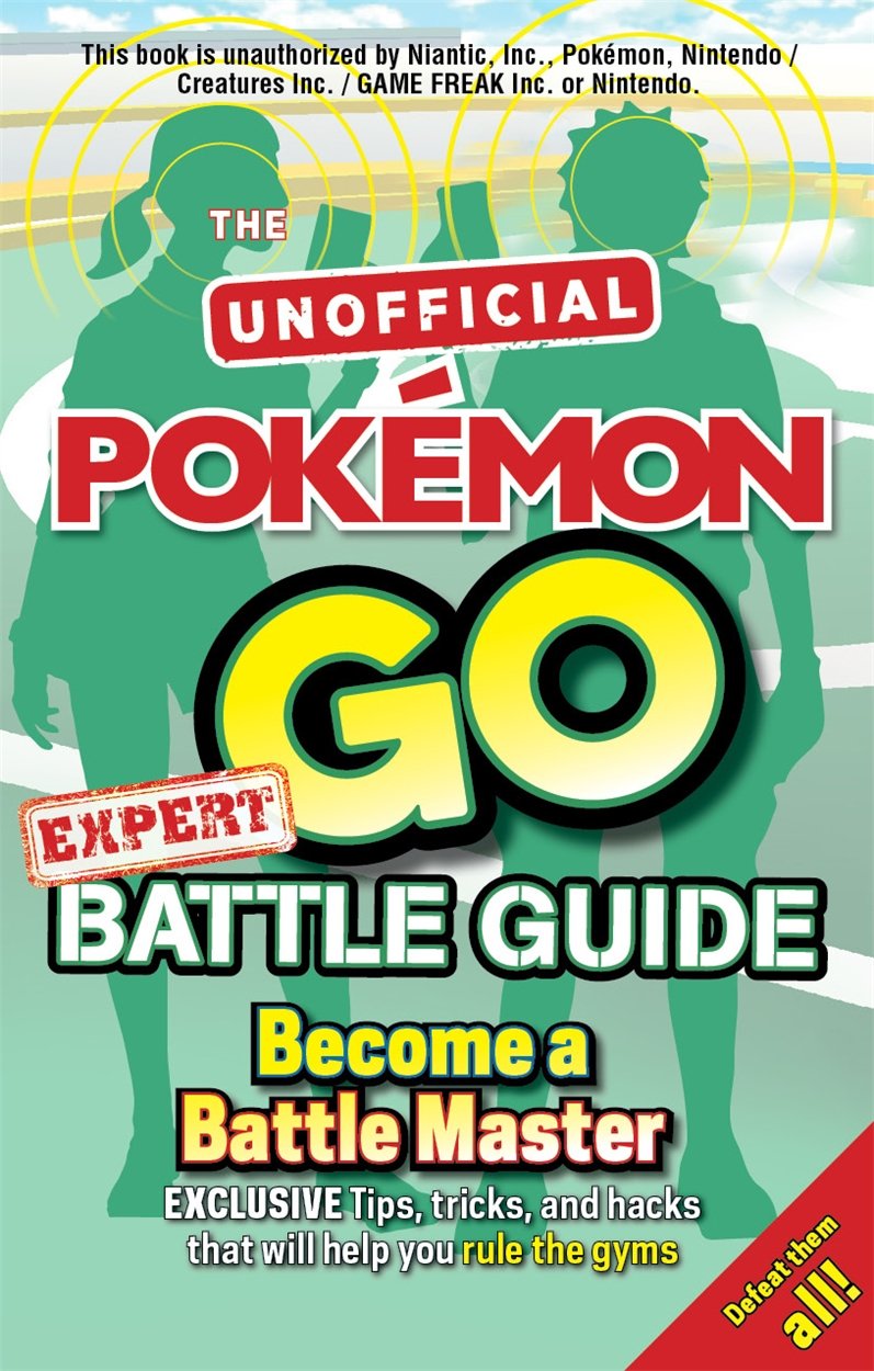 Pokemon Go Expert Battle Guide: Tips, Tricks and Hacks to help you become a Battle Master! by Murray, Russell