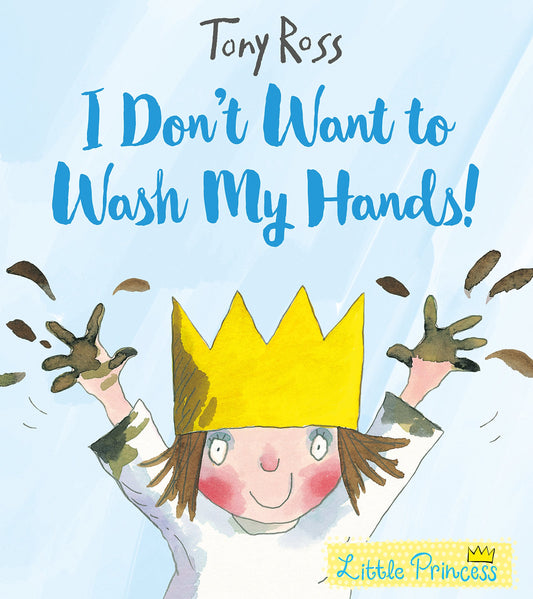 Little Princess: I Don't Want To Wash My Hands! by Tony Ross