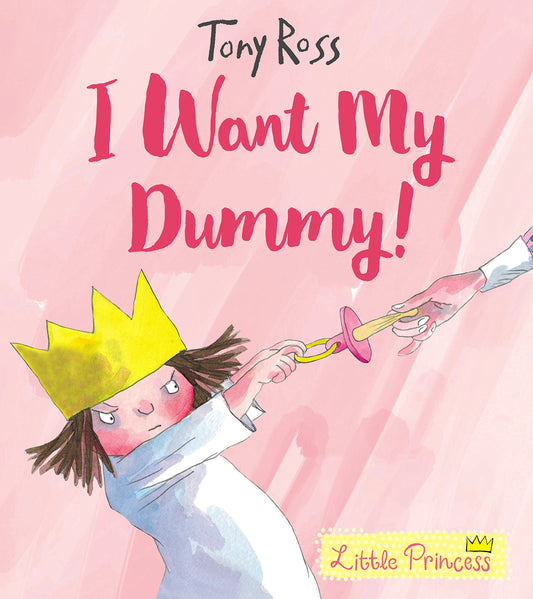 Little Princess: I Want My Dummy! by Tony Ross