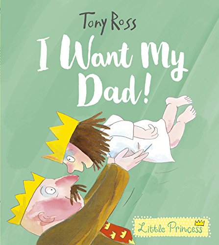 Little Princess: I Want My Dad! by Tony Ross