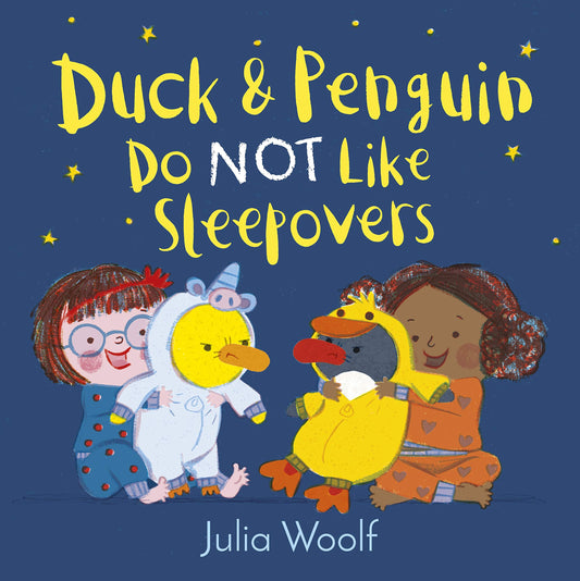 Duck & Penguin Do Not Like Sleepovers by Julia Woolf