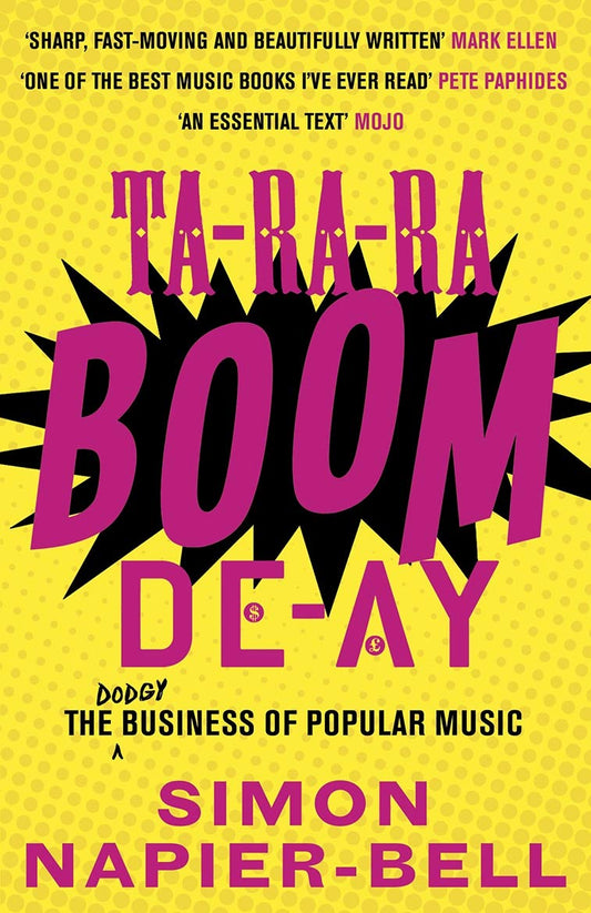 Ta-Ra-Ra Boom De-Ay: The Dodgy Business of Popular Music by Simon Napier-Bell