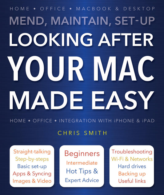 Looking After Your Mac Made Easy: Mend, Maintain, Set-Up by Smith, Chris