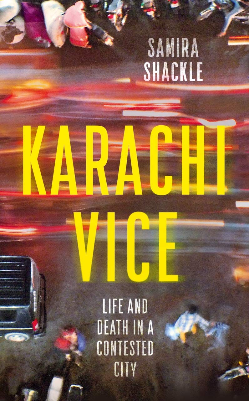 Karachi Vice: Life & Death in a Contested City by Samira Shackle