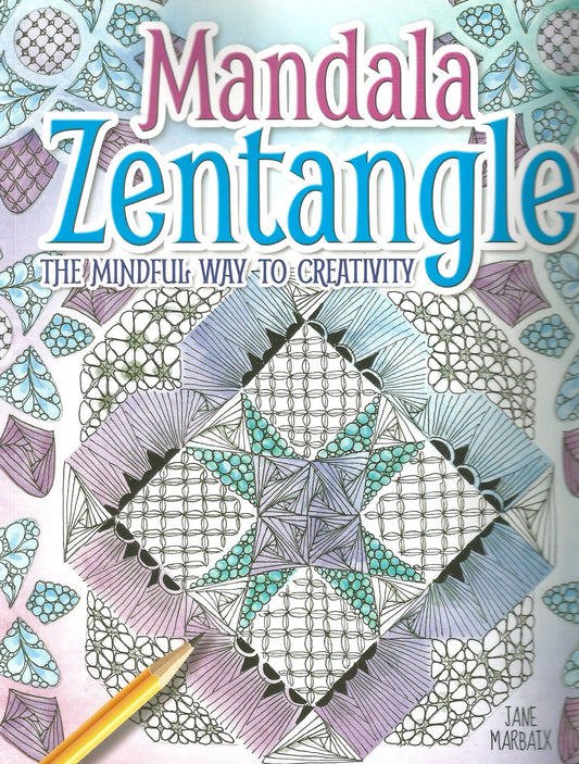 Mandala Zentangle: The Mindful Way To Creativity by Jane Marbaix