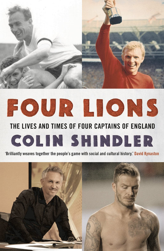 Four Lions: The Lives & Times of Four Captains of England by Colin Shindler