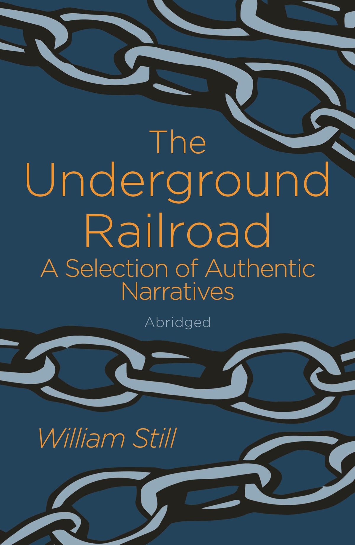Underground Railroad: A Selection of Authentic Narratives (abridged) by William Still
