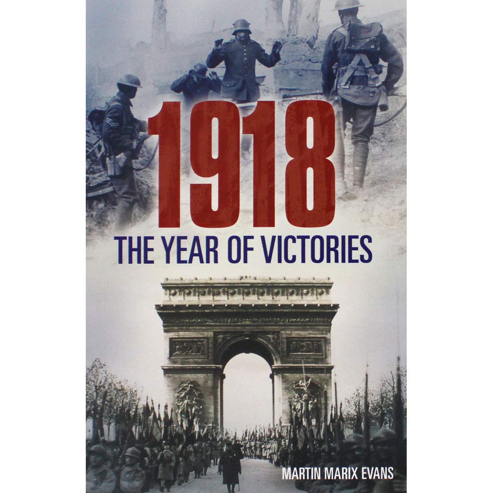 1918: The Year Of Victories by Martin Marix Evans