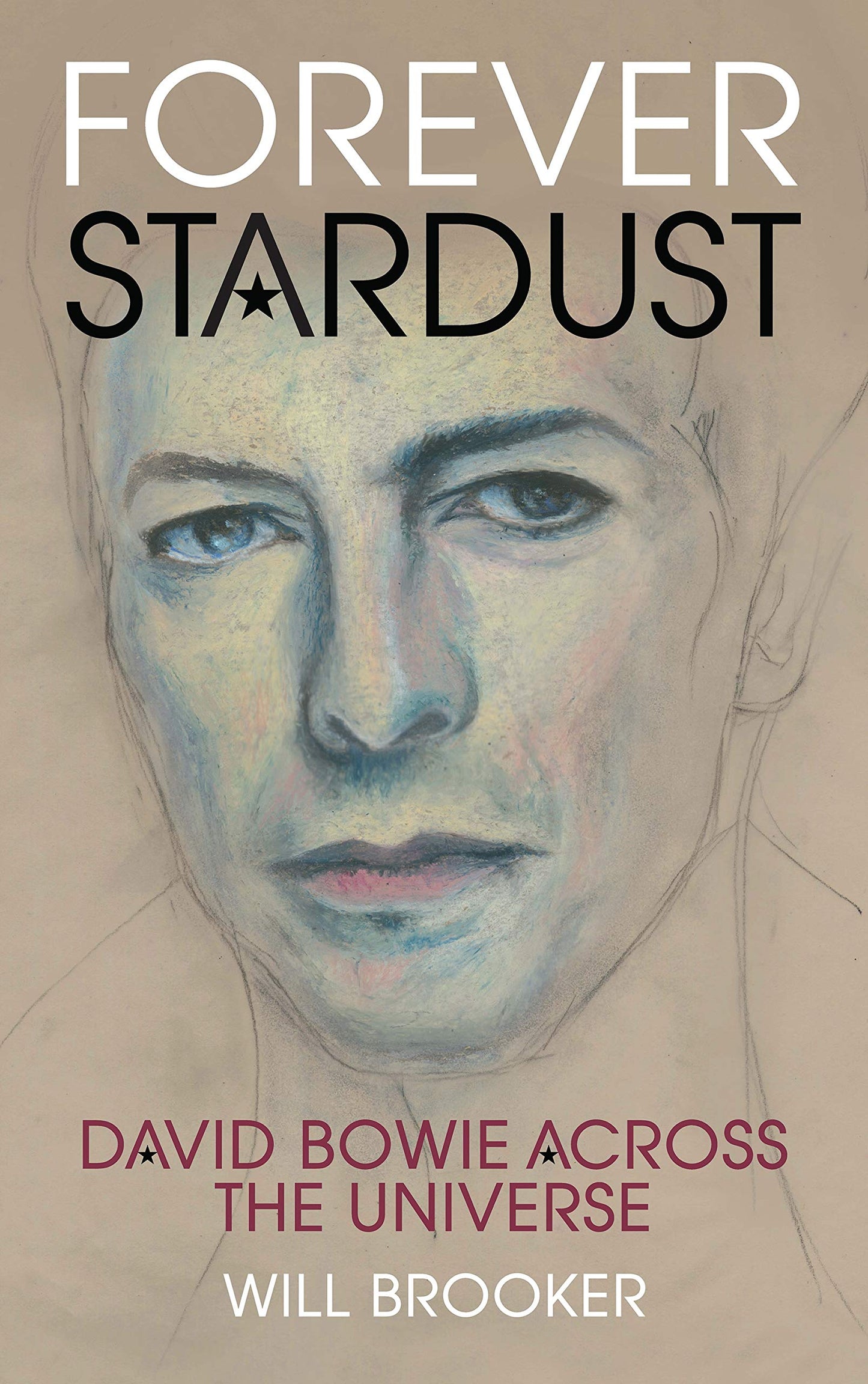 Forever Stardust: David Bowie Across the Universe by Will Brooker