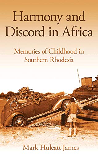 Harmony and Discord in Africa: Memories of Childhood in Southern Rhodesia by Mark Huleatt-James