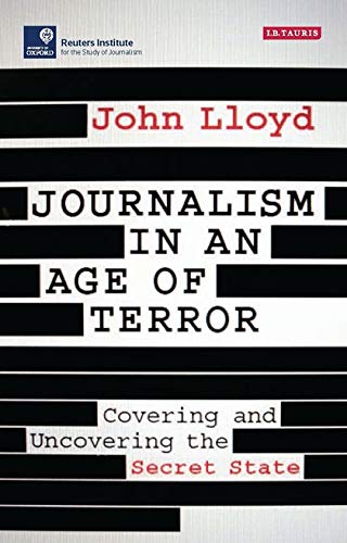 Journalism in an Age of Terror (Reuters Institute for the Study of Journalism) by John Lloyd