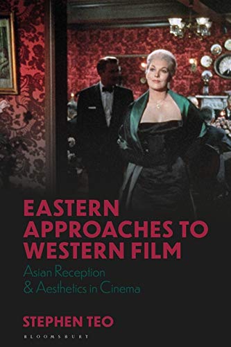 Eastern Approaches to Western Film: Asian Reception and Aesthetics in Cinema (World Cinema) by Stephen Teo