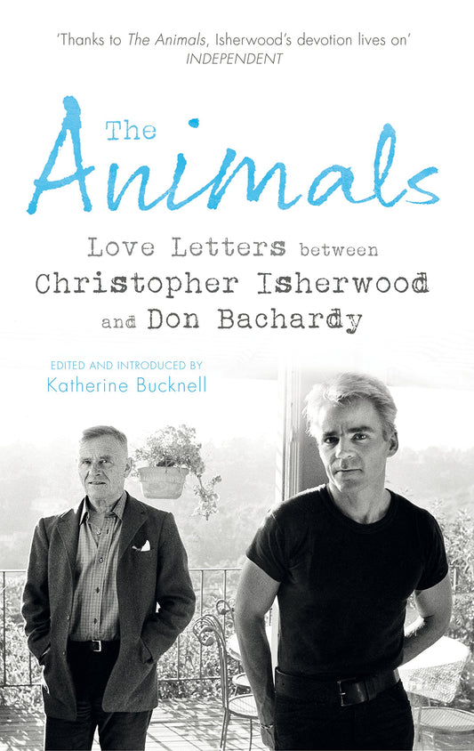 Animals: Love Letters Between Christopher Isherwood & Don Bachardy by ed. Katherine Bucknell