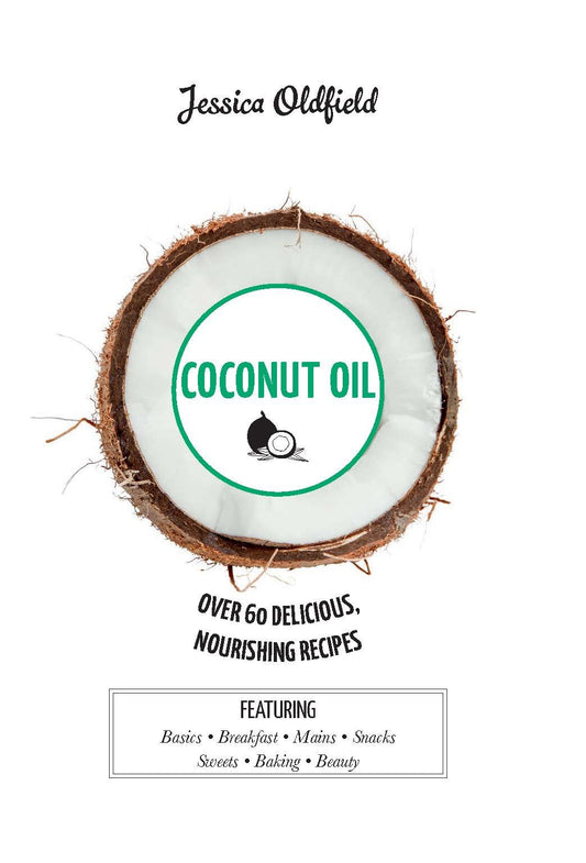 Coconut Oil: Over 60 Delicious, Nourishing Recipes by Jessica Oldfield