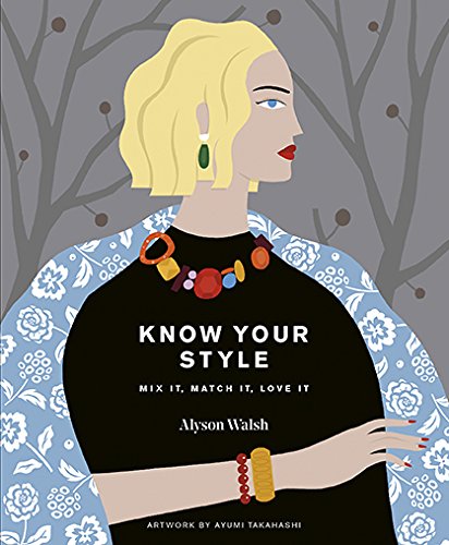 Know Your Style: Mix It, Match It, Love It by Walsh, Alyson