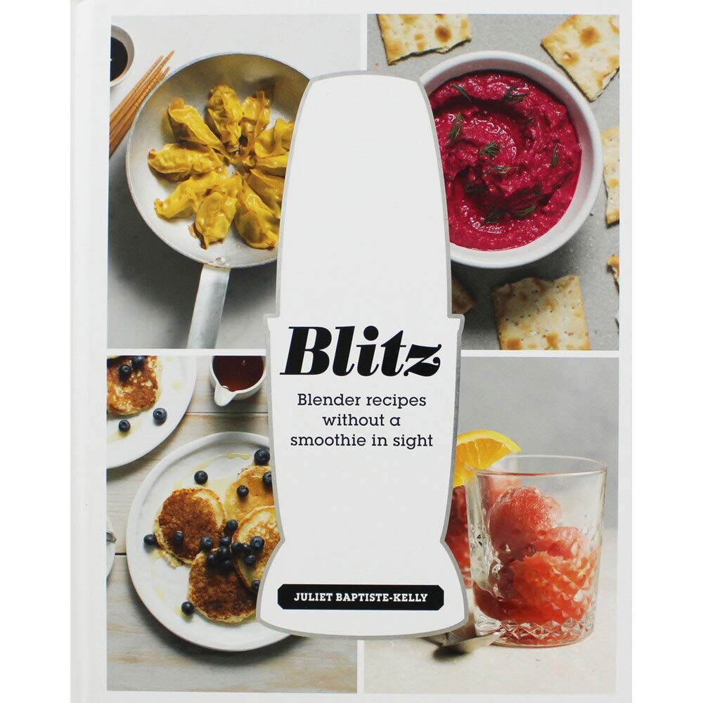 Blitz: Blender Recipes Without a Smoothie in Sight by Baptiste-Kelly, Juliet