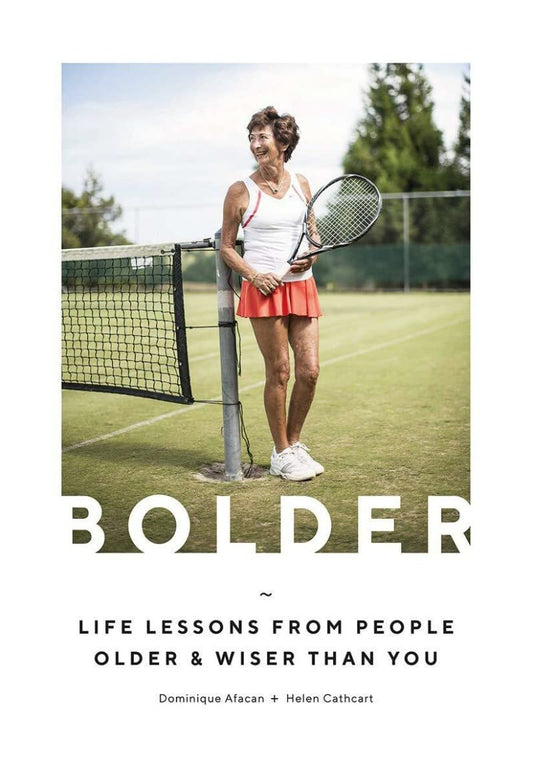 Bolder: Life Lessons From People Older & Wiser Than You by Dominique Afacan & Helen Cathcart