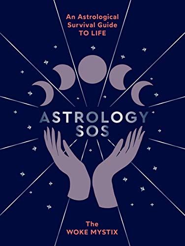 Astrology SOS: An astrological survival guide to life by The Woke Mystix