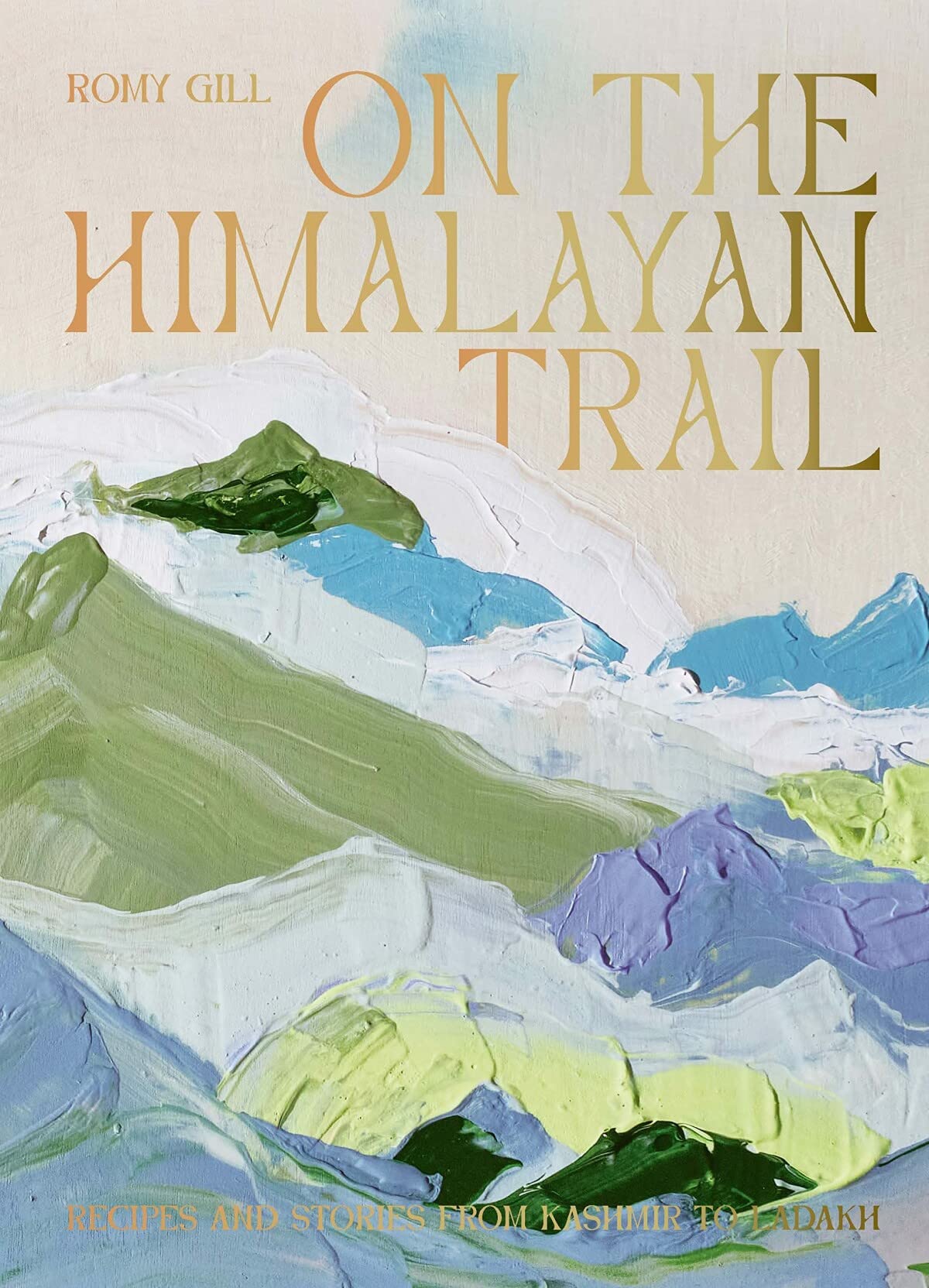 On The Himalayan Trail: Recipes & Stories from Kashmir to Ladakh (slight shelf-wear) by Romy Gill