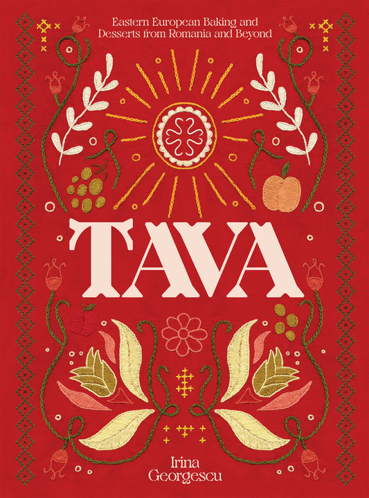 Tava: Eastern European Baking and Desserts From Romania & Beyond by Irina Georgescu