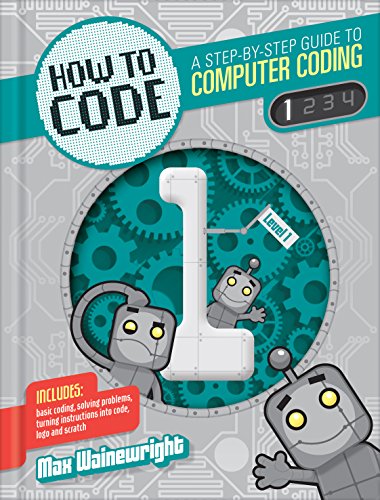 How To Code 1: A Step-by-Step Guide to Computer Coding by Max Wainewright