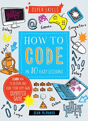 Super Skills: How To Code In 10 Easy Lessons by Sean McManus