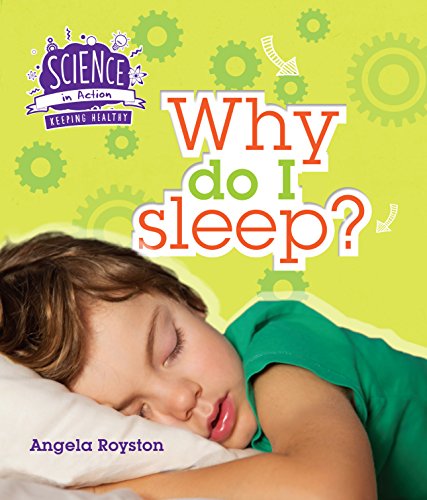 Science In Action: Why Do I Sleep? by Angela Royston