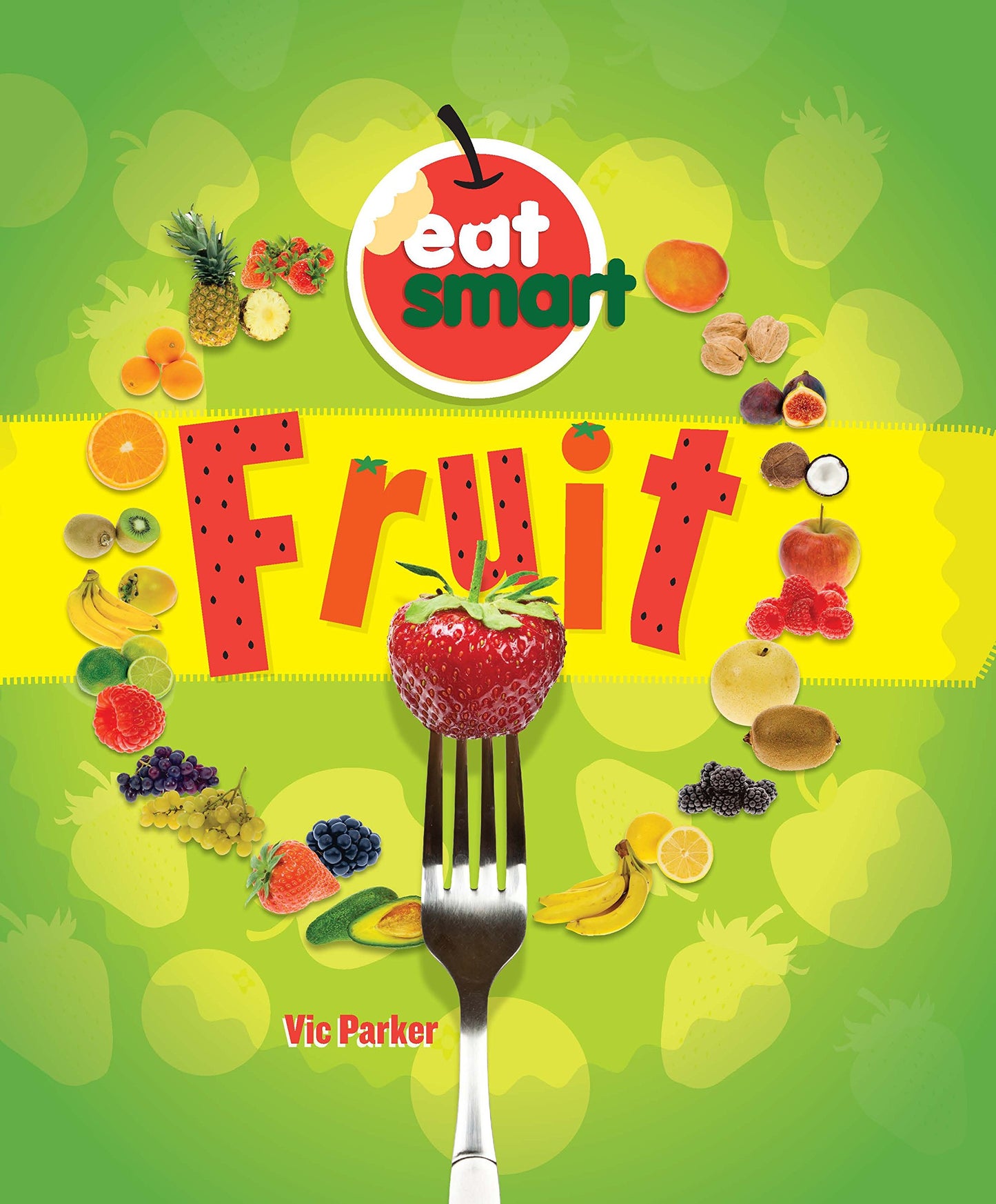 Eat Smart: Fruit by Vic Parker