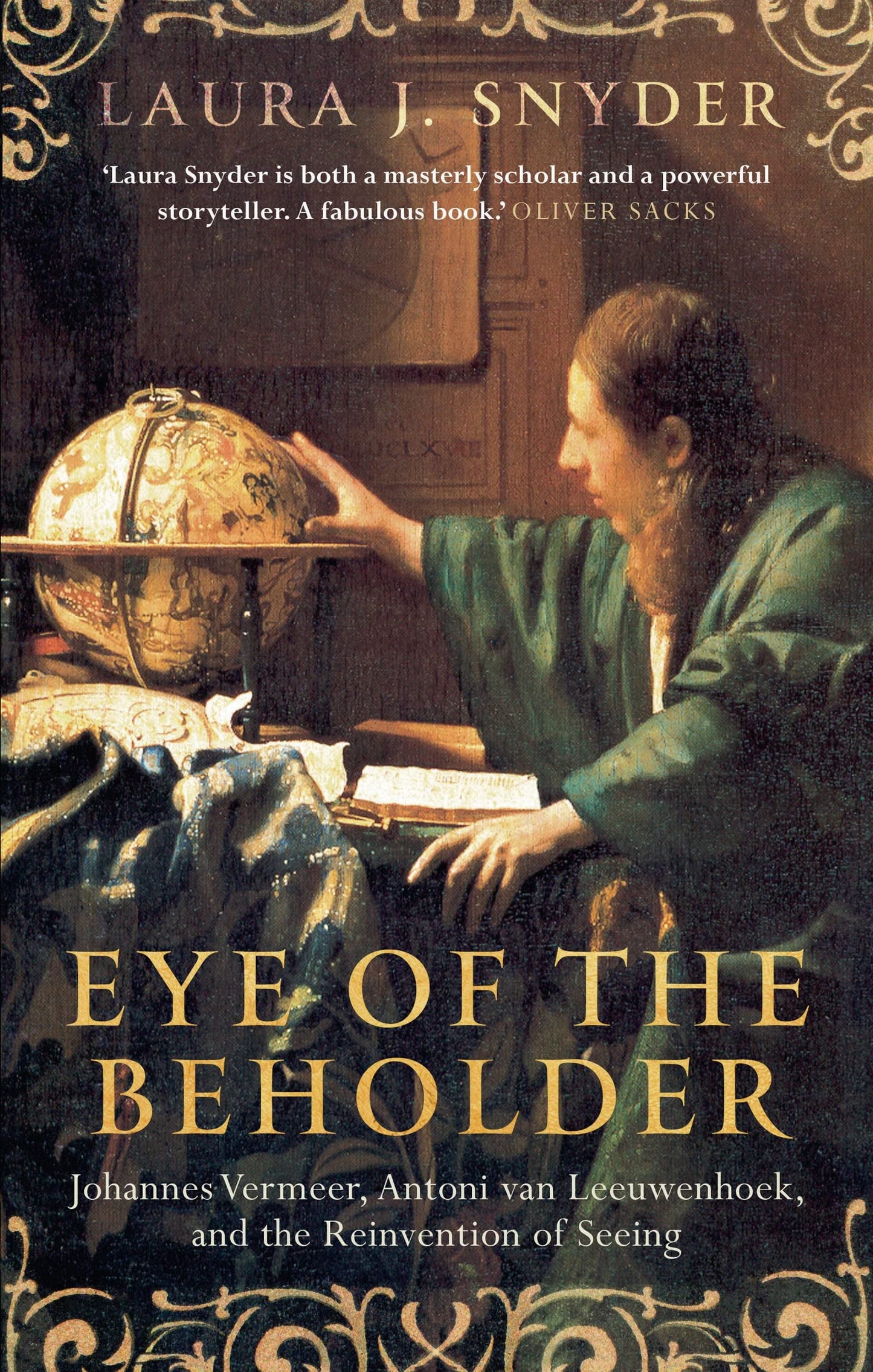 Eye Of The Beholder: Vermeer, van Leeuwenhoek & the Reinvention of Seeing by Laura J.Snyder