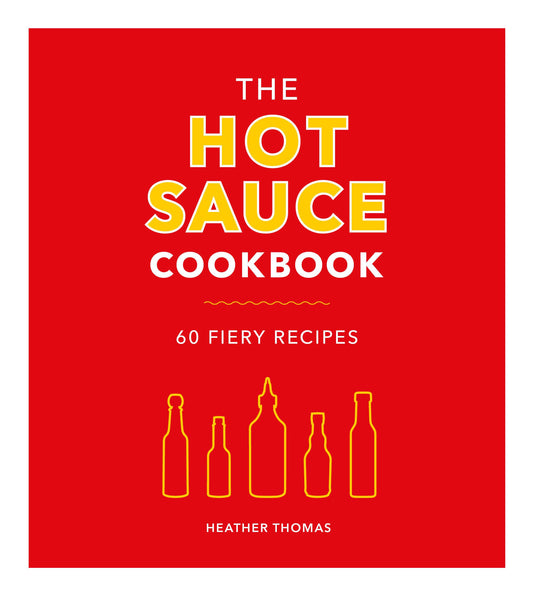 Hot Sauce Cookbook: 60 feurige Rezepte von Thomas, Heather