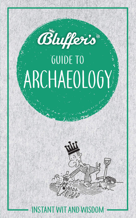 Bluffer's Guide To Archaeology by Paul Bahn