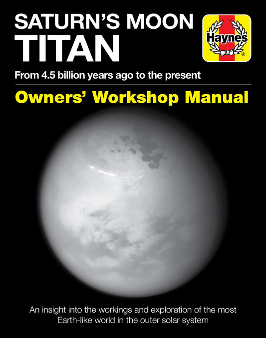 Saturns Moon Titan; Owners Workshop Manual by Ralph Lorenz