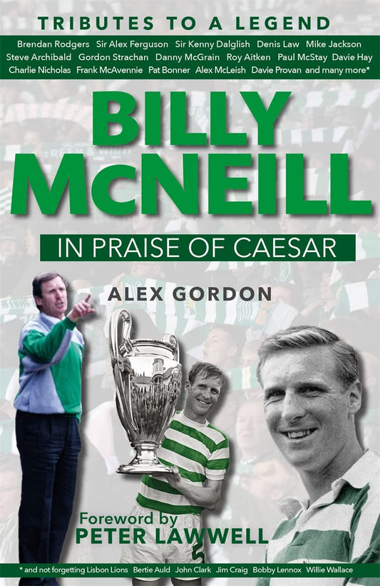 Billy McNeill: In Praise of Caesar - Tributes to a Legend by Alex Gordon