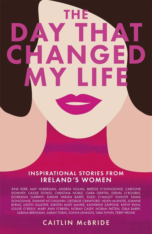 Der Tag, der mein Leben veränderte: Inspirierende Geschichten von Irlands Frauen von Caitlin McBride