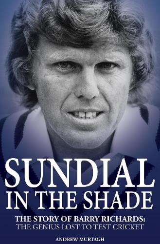 Sundial in the Shade: The Story of Barry Richards: the Genius Lost to Test Cricket (shelf worn) by Murtagh, Andrew