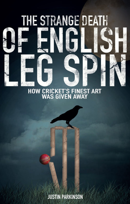 Strange Death Of English Leg Spin by Justin Parkinson