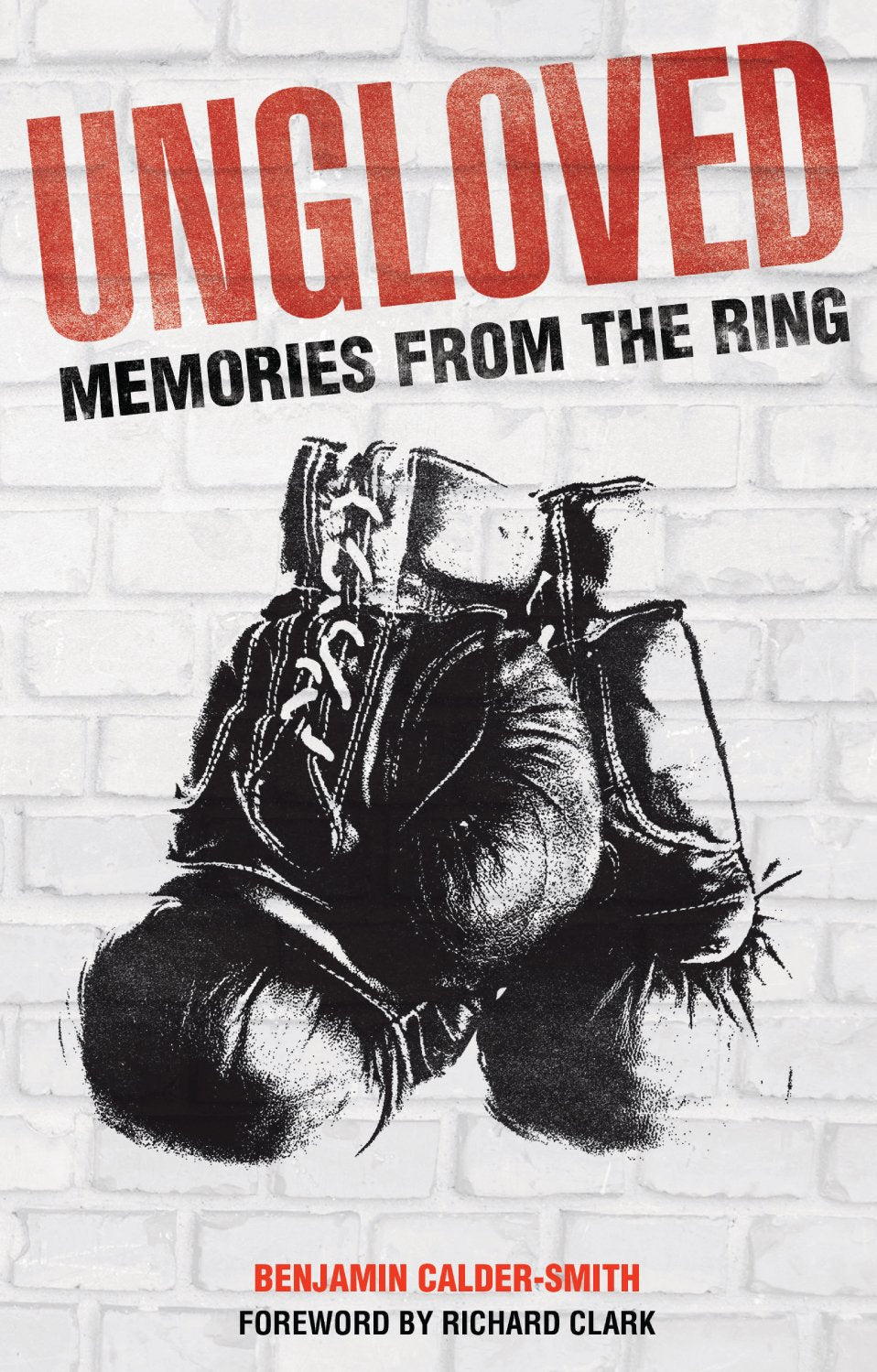 Ungloved: Memories From The Ring by Benjamin Calder-Smith