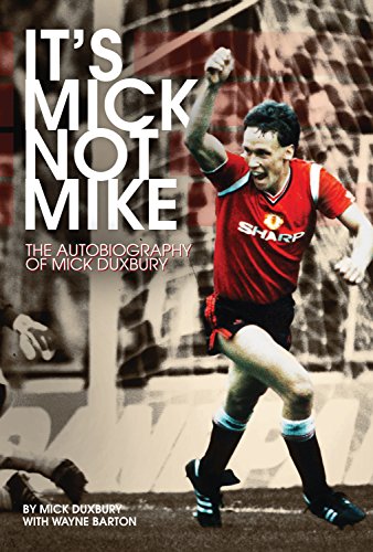 It's Mick Not Mike (Manchester United) by Mick Duxbury with Wayne Barton