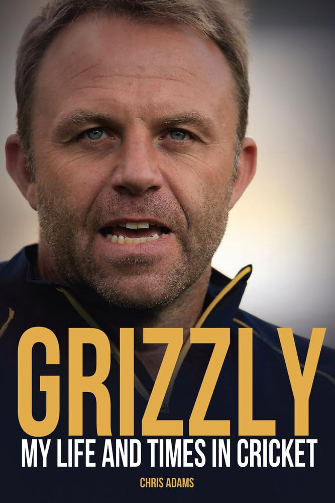 Grizzly: My Life & Times In Cricket by Chris Adams