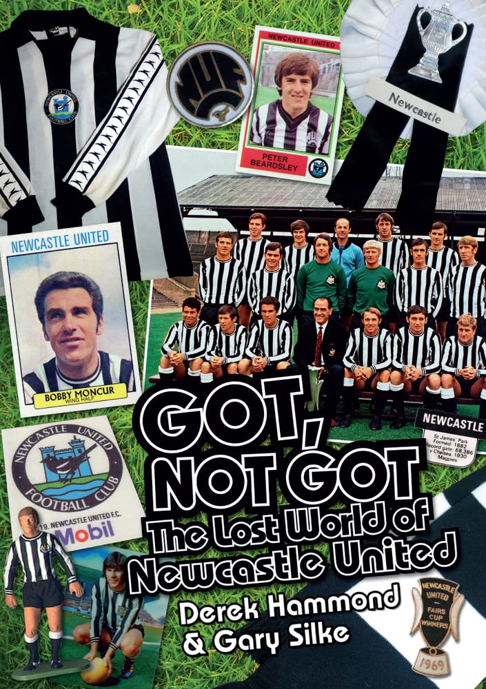 Got, Not Got: The Lost World Of Newcastle United by Derek Hammond & Gary Silke