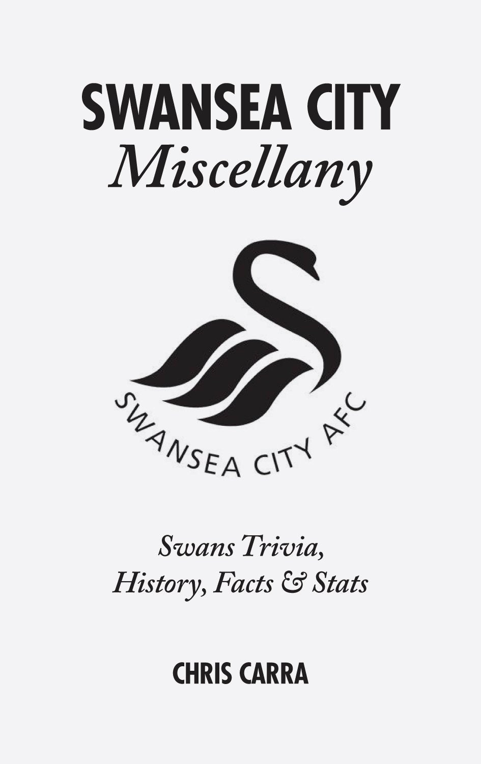 Swansea City Miscellany: Swans Trivia, History, Facts and Stats (shelf worn) by Carra, Chris