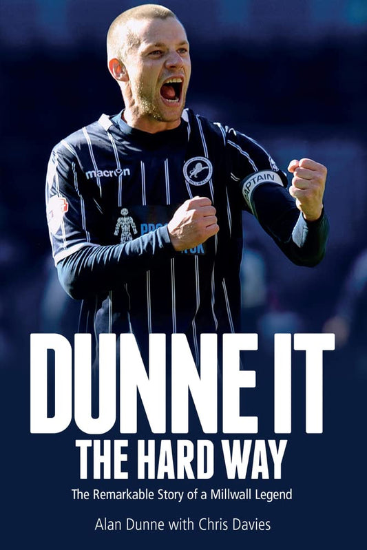 Dunne It the Hard Way: The Remarkable Story of a Millwall Legend (shelf worn) by Dunne, Alan